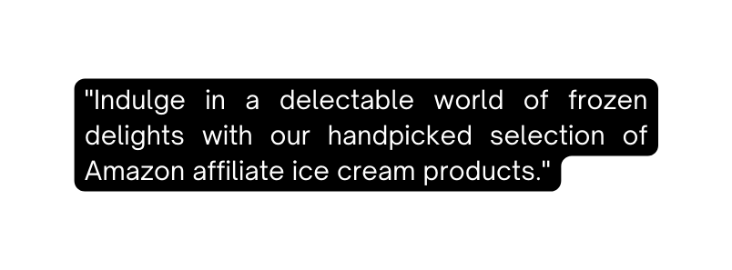 Indulge in a delectable world of frozen delights with our handpicked selection of Amazon affiliate ice cream products
